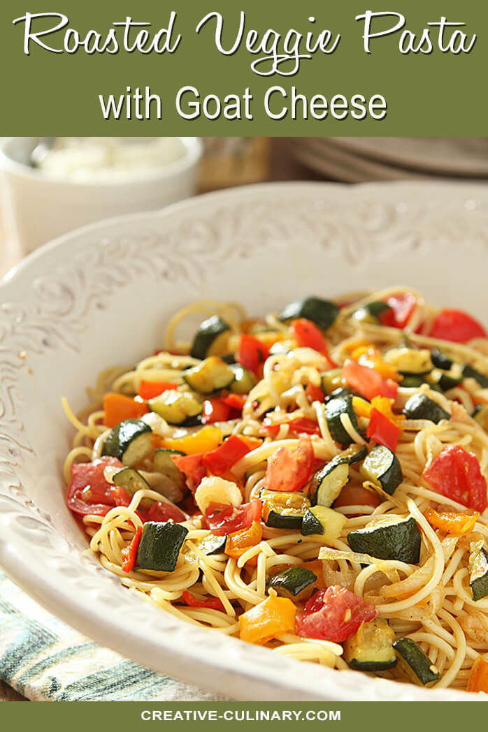 Roasted Vegetable Pasta with Goat Cheese Creative Culinary